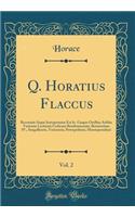 Q. Horatius Flaccus, Vol. 2: Recensuit Atque Interpretatus Est Io. Gaspar Orellius Addita Varietate Lectionis Codicum Bentleianorum, Bernensium IV., Sangallensis, Turicensis, Petropolitani, Montepessulani (Classic Reprint)