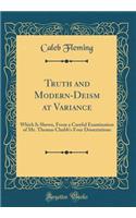 Truth and Modern-Deism at Variance: Which Is Shewn, from a Careful Examination of Mr. Thomas Chubb's Four Dissertations (Classic Reprint): Which Is Shewn, from a Careful Examination of Mr. Thomas Chubb's Four Dissertations (Classic Reprint)