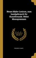 Neues Maler-Lexicon, zum handgebrauch für Kunstfreunde. Nebst Monogrammen