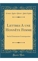 Lettres A une Honnête Femme: Sur les Événements Contemporains (Classic Reprint)