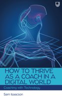 How to Thrive as a Coach in a Digital World: Coaching with Technology