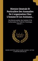 Histoire Générale Et Particulière Des Anomalies De L'organisation Chez L'homme Et Les Animaux...