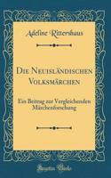 Die Neuisländischen Volksmärchen: Ein Beitrag zur Vergleichenden Märchenforschung (Classic Reprint)