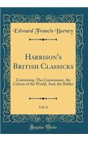 Harrison's British Classicks, Vol. 6: Containing: The Connoisseur, the Citizen of the World, And, the Babler (Classic Reprint)