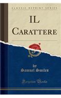 Il Carattere (Classic Reprint)