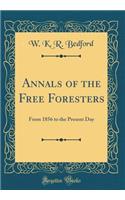 Annals of the Free Foresters: From 1856 to the Present Day (Classic Reprint)
