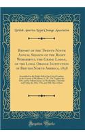 Report of the Twenty-Ninth Annual Session of the Right Worshipful the Grand Lodge, of the Loyal Orange Institution of British North America, 1858: Assembled in the Public Hall of the City of London, in the County of Middlesex, C. W., on Tuesday the