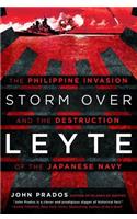 Storm Over Leyte: The Philippine Invasion and the Destruction of the Japanese Navy