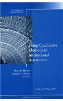 Using Qualitative Methods in Institutional Assessment: New Directions for Institutional Research, Number 136