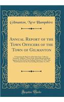 Annual Report of the Town Officers of the Town of Gilmanton: Comprising the Reports of the Selectmen, Collector, Treasurer, Auditors, Town Clerk, School Board and Road Agents, for the Fiscal Year Ending February 15, 1915; Also Vital Statistics for 