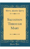Salvation Through Mary (Classic Reprint)