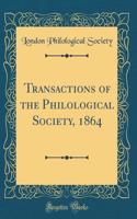 Transactions of the Philological Society, 1864 (Classic Reprint)