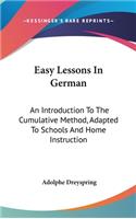 Easy Lessons in German: An Introduction to the Cumulative Method, Adapted to Schools and Home Instruction