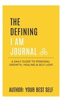 The Defining I Am Journal: A daily guide to personal Growth, Healing & Self-love.