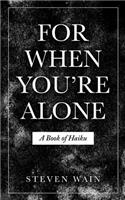For When You're Alone