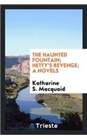The Haunted Fountain; Hetty's Revenge; A Novels