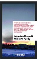 Two Prize Essays on the Characteristics and Advantages of Literaly and Scientific Institutions, Their Claims to the Support of Society, and the Best Means of Extending Their Usefulness