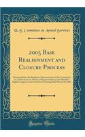 2005 Base Realignment and Closure Process: Hearing Before the Readiness Subcommittee of the Committee on Armed Services, House of Representatives, One Hundred Eighth Congress, Second Session; Hearing Held March 25, 2004 (Classic Reprint)