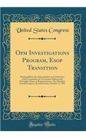 Opm Investigations Program, Esop Transition: Hearing Before the Subcommittee on Civil Service of the Committee on Government Reform and Oversight, House of Representatives, One Hundred Fourth Congress, Second Session; October 17, 1996 (Classic Repr