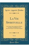 La Vie Spirituelle, Vol. 2: Cent Trente-Sept Conférences Dédiées aux Prêtres, aux Religieuses, aux Personnes Pieuses Vivant dans le Monde (Classic Reprint)