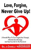 Love, Forgive, Never Give Up!