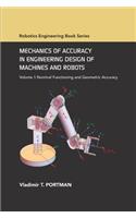 Mechanics of Accuracy in Engineering Design of Machines and Robots: Volume I: Nominal Functioning and Geometric Accuracy