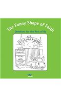 The Funny Shape of Faith: Devotions for the Rest of Us: Devotions for the Rest of Us