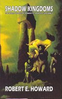 Robert E. Howard's Weird Works Volume 1: Shadow Kingdoms