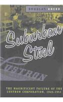 Suburban Steel: The Magnificent Failure of the Lustron Corporation, 1945-1951(Urban Life & Urban Landscape)
