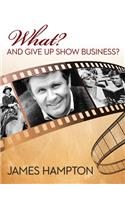 What? and Give Up Show Business?