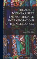 Albert N'yanza, Great Basin of the Nile, and Explorations of the Nile Sources