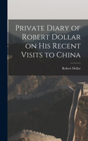 Private Diary of Robert Dollar on His Recent Visits to China