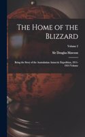 Home of the Blizzard; Being the Story of the Australasian Antarctic Expedition, 1911-1914 Volume; Volume 2