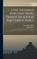 L'Asie inconnue [par] Sven Hedin. Traduit du suédois par Charles Rabot