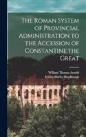 Roman System of Provincial Administration to the Accession of Constantine the Great