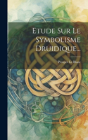 Etude Sur Le Symbolisme Druidique...