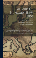 Affairs Of Hungary, 1849-1850: Message From The President Of The United States, Transmitting Correspondence With A. Dudley Mann (1849-1850) In Response To Senate Resolution No. 85