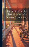 Fifty Lessons In The History Of South Carolina