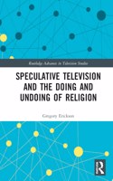 Speculative Television and the Doing and Undoing of Religion