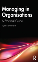 Managing in Organisations: A Practical Guide