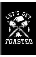 Let's get Toasted: Campers Hikers Traveling Nature Mountaineering Gifts Do What Makes You Happy Cool Camping Campfire bornfire Notebook gift (6x9) Lined notebook to wr