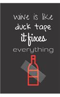 wine is like duck tape it fixes everything