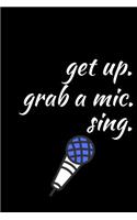 Get Up. Grab A Mic. Sing.: Music Journal: Gifts For Music Lovers, Teachers, Students, Songwriters. Presents For Musicians. 6 x 9in Journal Ruled Notebook To Write In 200 Lined