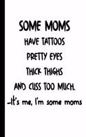 Some Moms Have Tattoos Pretty Eyes Thick Thighs and Cuss Too Much. -It;s me, I'm some moms: Daily Action Planner - My Next 90 Days