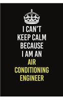 I Can&#65533;t Keep Calm Because I Am An Air Conditioning Engineer