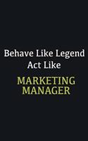 Behave like Legend Act Like Marketing Manager