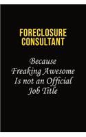 Foreclosure Consultant Because Freaking Asweome Is Not An Official Job Title: Career journal, notebook and writing journal for encouraging men, women and kids. A framework for building your career.