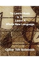 To Learn Music Is To Learn A Whole New Language - Guitar Tab Notebook
