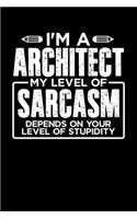 I'm a Architect My Level of Sarcasm Depends on your Level of Stupidity