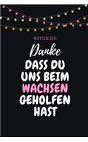 Danke Dass Du Uns Beim Wachsen Geholfen Hast Notizbuch